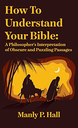 How To Understand Your Bible: A Philosopher's Interpretation of Obscure and Puzzling Passages: A Philosopher's Interpretation of Obscure and Puzzlin Hardcover