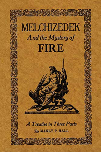 Melchizedek and the Mystery of Fire: A Treatise in Three Parts von Martino Fine Books