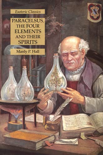 Paracelsus, the Four Elements and Their Spirits: Esoteric Classics von Lamp of Trismegistus
