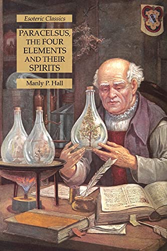 Paracelsus, the Four Elements and Their Spirits: Esoteric Classics von Lamp of Trismegistus