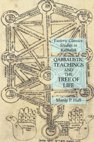 Qabbalistic Teachings and the Tree of Life: Esoteric Classics: Studies in Kabbalah Qabbalistic Teachings and the Tree of Life: Esoteric Classics: Studies in Kabbalah