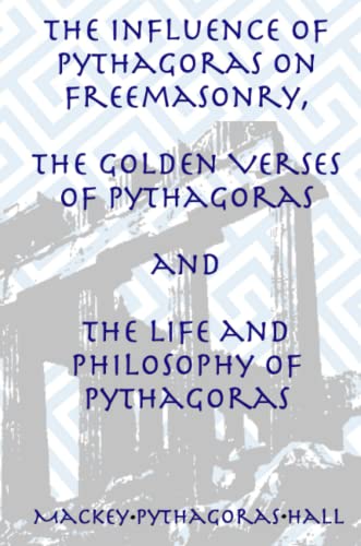 The Influence of Pythagoras on Freemasonry, The Golden Verses of Pythagoras and The Life and Philosophy of Pythagoras von Lamp of Trismegistus