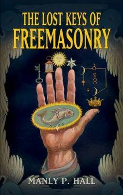 The Lost Keys of Freemasonry (Revised)[ THE LOST KEYS OF FREEMASONRY (REVISED) ] By Hall, Manly P. ( Author )Sep-01-2009 Paperback