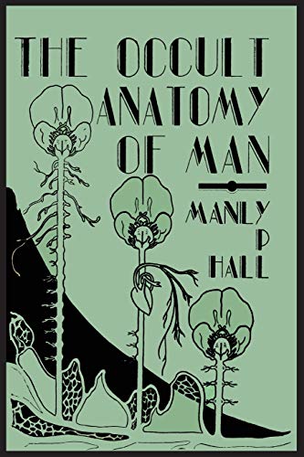 The Occult Anatomy of Man: To Which Is Added a Treatise on Occult Masonry von Martino Fine Books