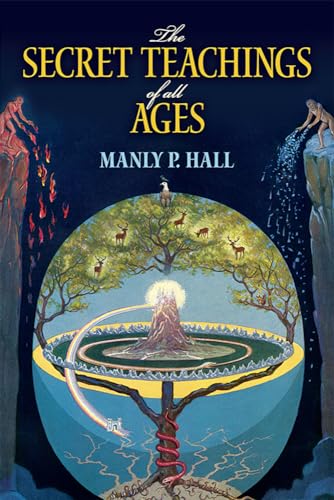 The Secret Teachings of All Ages: An Encyclopedic Outline of Masonic, Hermetic, Qabbalistic and Rosicrucian Symbolical Philosophy (Dover Occult)
