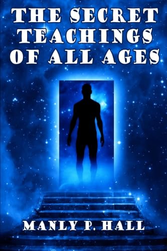 The Secret Teachings of All Ages: An Encyclopedic Outline of Masonic, Hermetic,: Being an Interpretation of the Secret Teachings concealed within the Rituals, Allegories, and Mysteries of all Ages The Secret Teachings of All Ages: An Encyclopedic Outline of Masonic, Hermetic,: Being an Interpretation of the Secret Teachings concealed within the Rituals, Allegories, and Mysteries of all Ages von A Manly P. Hall Book