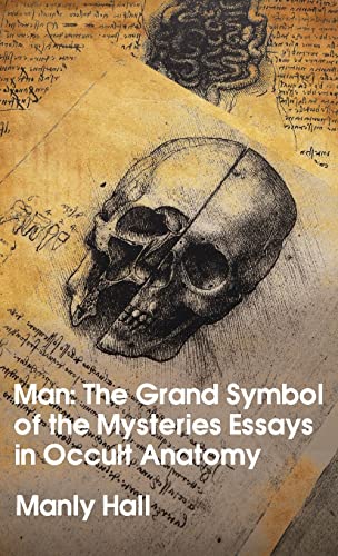 Man: The Grand Symbol of the Mysteries Essays in Occult Anatomy Hardcover