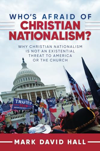Who’s Afraid of Christian Nationalism: Why Christian Nationalism Is Not an Existential Threat to America or the Church von Fidelis Books