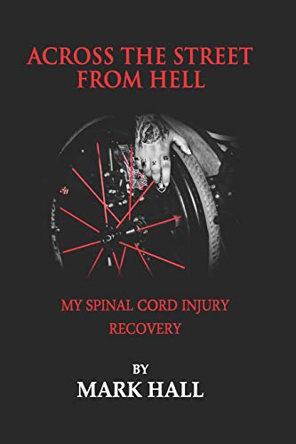 Across The Street From Hell: My Spinal Cord Injury Recovery