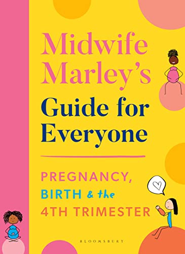Midwife Marley's Guide For Everyone: Pregnancy, Birth and the 4th Trimester von Bloomsbury Publishing