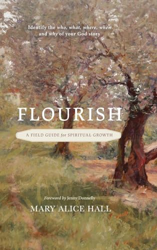 Flourish: a Field Guide for Spiritual Growth: Identify the who, what, where, when, and why of your God story von Tall Pine Books