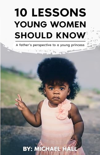 10 Lessons Young Women Should Know: A father's perspective to a young princess