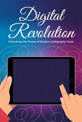 Digital Revolution: Unlocking the Power of Modern Calligraphy Tools von Independently published