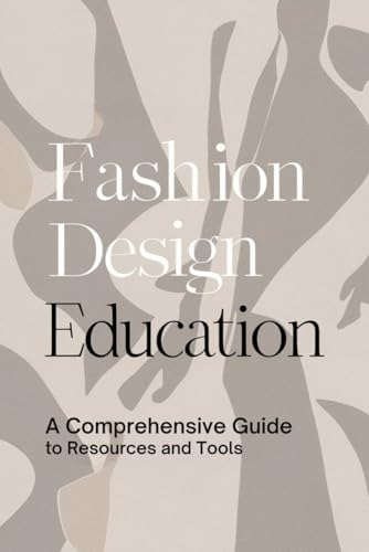 Fashion Design Education: A Comprehensive Guide to Resources and Tools von Independently published