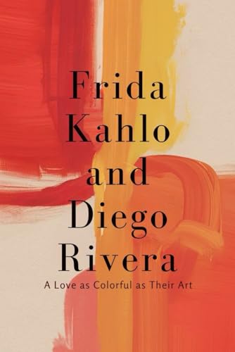Frida Kahlo and Diego Rivera: A Love as Colorful as Their Art von Independently published