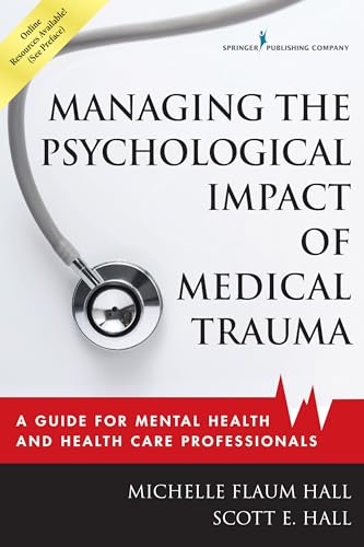 Managing the Psychological Impact of Medical Trauma: A Guide for Mental Health and Health Care Professionals von Springer Publishing Company