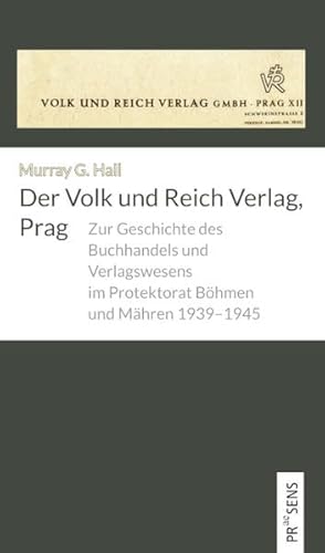 Der Volk und Reich Verlag, Prag: Zur Geschichte des Buchhandels und Verlagswesens im Protektorat Böhmen und Mähren 1939–1945