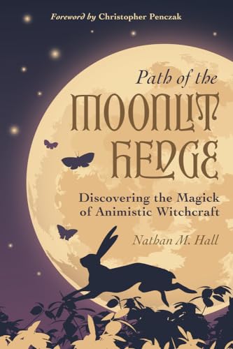 Path of the Moonlit Hedge: Discovering the Magick of Animistic Witchcraft von Llewellyn Publications,U.S.