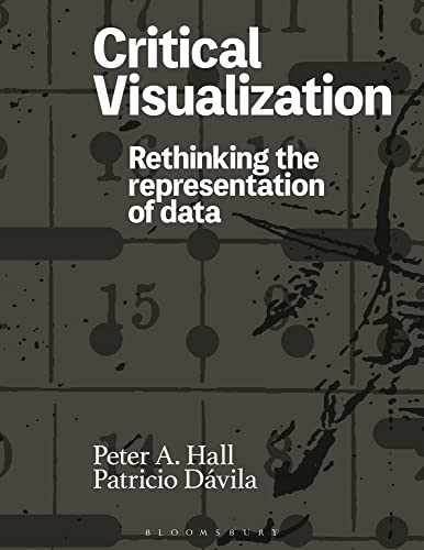 Critical Visualization: Rethinking the Representation of Data von Bloomsbury Visual Arts
