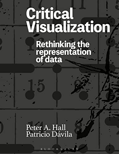 Critical Visualization: Rethinking the Representation of Data von Bloomsbury Visual Arts