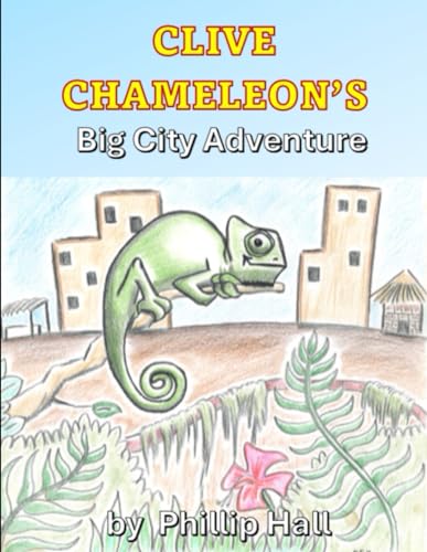Clive Chameleon's Big City Adventure (Clive Chameleon's Lizard Tales, Band 1) von Independently published