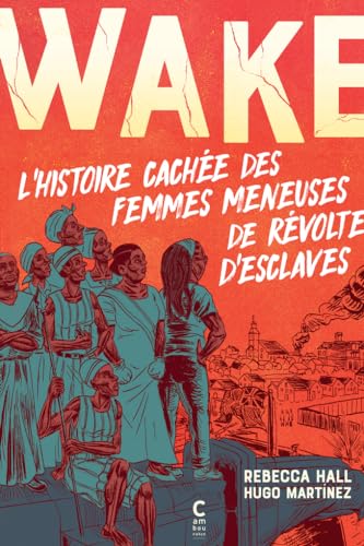 WAKE: L'histoire cachée des femmes meneuses de révoltes d'esclaves von CAMBOURAKIS
