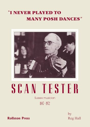 I Never Played to Many Posh Dances: Scan Tester, Sussex Musician, 1887-1972 I Never Played to Many Posh Dances: Scan Tester, Sussex Musician, 1887-1972 von Rollston Press