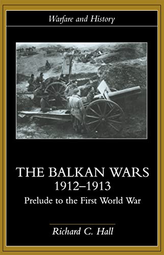 The Balkan Wars 1912-1913: Prelude to the First World War (Warfare and History) von Routledge