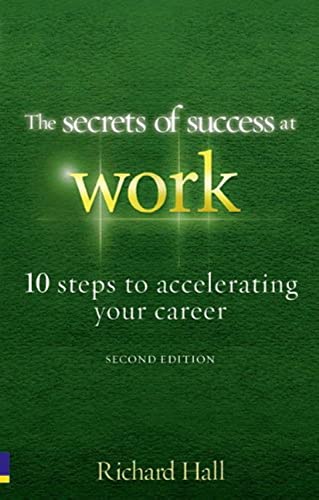 The Secrets of Success at Work: 10 Steps to Accelerating Your Career