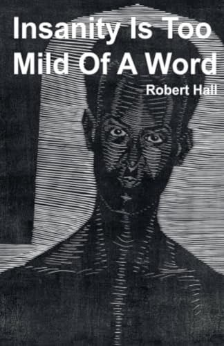 Insanity Is Too Mild Of A Word von Robert Hall