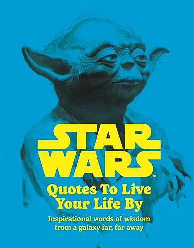 Star Wars Quotes To Live Your Life By: Inspirational words of wisdom from a galaxy far, far away von Studio Press