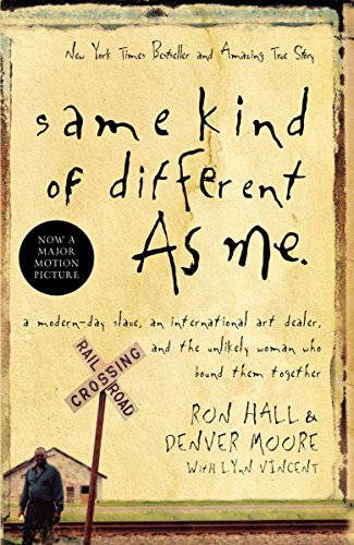 Same Kind of Different As Me: A Modern-Day Slave, an International Art Dealer, and the Unlikely Woman Who Bound Them Together Same Kind of Different As Me: A Modern-Day Slave, an International Art Dealer, and the Unlikely Woman Who Bound Them Together