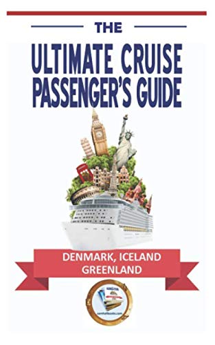 The Ultimate Cruise Passenger's Guide: DENMARK, ICELAND, GREENLAND The Ultimate Cruise Passenger's Guide: DENMARK, ICELAND, GREENLAND