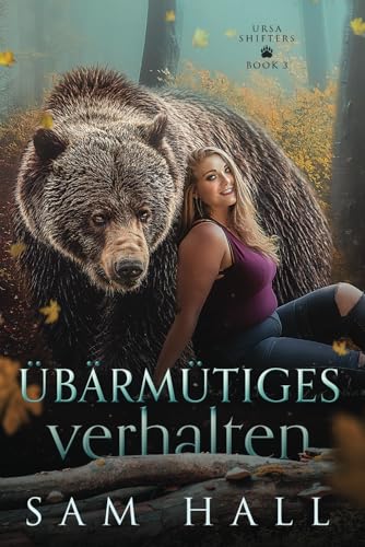 Übärmütiges Verhalten: Ein Bär Shifter Liebesroman (Ursa Shifter, Band 3) von Independently published