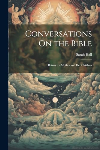 Conversations On the Bible: Between a Mother and Her Children von Legare Street Press