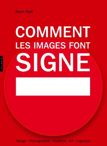 Comment les images font signe. La sémiotique facile: Design, Photographie, Publicité, Art, Logotype Comment les images font signe. La sémiotique facile: Design, Photographie, Publicité, Art, Logotype