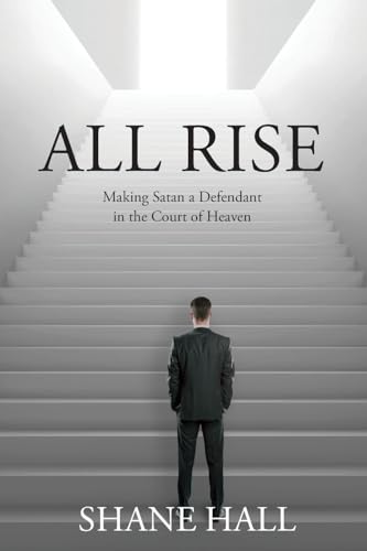 All Rise: Making Satan a Defendant in the Court of Heaven All Rise: Making Satan a Defendant in the Court of Heaven von Trilogy Christian Publishing, Inc.