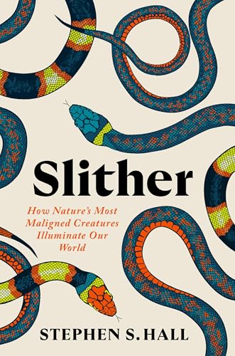Slither: How Nature’s Most Maligned Creatures Illuminate Our World von Grand Central Publishing