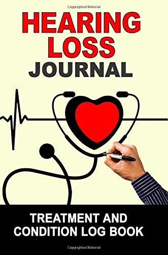Hearing Loss: Journal Treatment and Condition Log Book