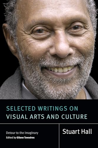Selected Writings on Visual Arts and Culture: Detour to the Imaginary (Stuart Hall: Selected Writings)