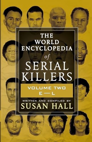 THE WORLD ENCYCLOPEDIA OF SERIAL KILLERS: Volume Two E-L von WildBlue Press