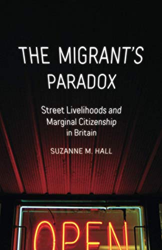 The Migrant's Paradox: Street Livelihoods and Marginal Citizenship in Britain: Street Livelihoods and Marginal Citizenship in Britain Volume 31 (Globalization and Community, Band 31) von University of Minnesota Press