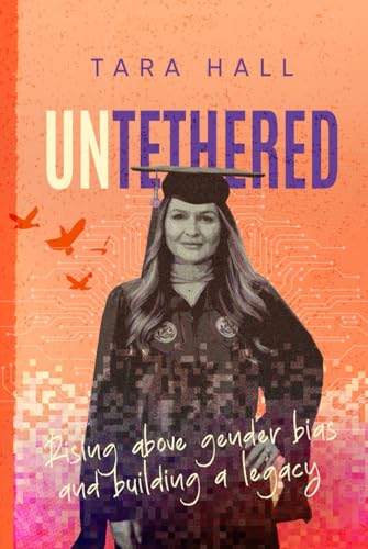 Untethered: Rising Above Gender Bias and Building a Legacy von Tara C Hall