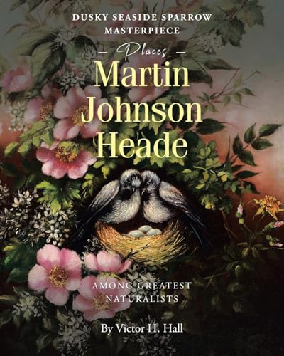 Dusky Seaside Sparrow Masterpiece Places Martin Johnson Heade Amongst Greatest Naturalists von Page Publishing