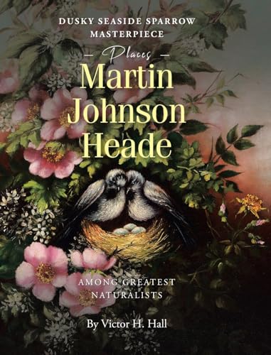 Dusky Seaside Sparrow Masterpiece Places Martin Johnson Heade Amongst Greatest Naturalists von Page Publishing