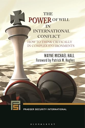 Power of Will in International Conflict, The: How to Think Critically in Complex Environments (Praeger Security International)
