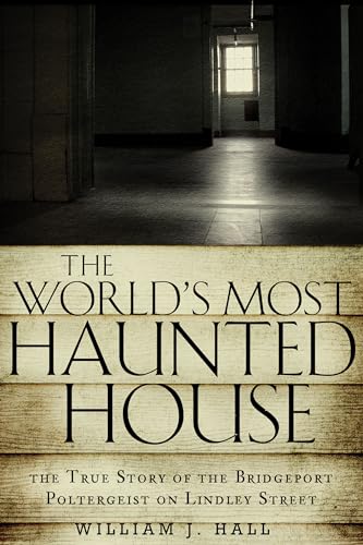 The World's Most Haunted House: The True Story of the Bridgeport Poltergeist on Lindley Street