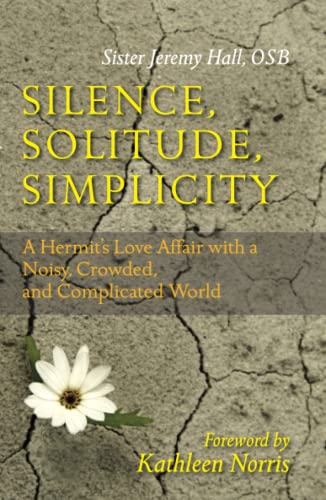 Silence, Solitude, Simplicity: A Hermit's Love Affair with a Noisy, Crowded, and Complicated World