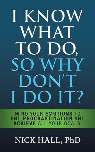 I Know What to Do So Why Don't I Do It? - Second Edition: Mind Your Emotions to End Procrastination and Achieve All Your Goals von G&D Media