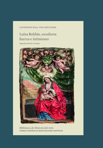 Luisa Roldán, escultora : fuerza e intimismo (Biblioteca de Historia del Arte, Band 43) von Consejo Superior de Investigaciones Científicas